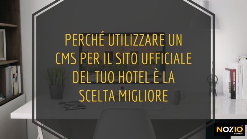 perche-utilizzare-un-cms-per-il-sito-ufficiale-del-tuo-hotel-e-la-scelta-migliore-nozio-business