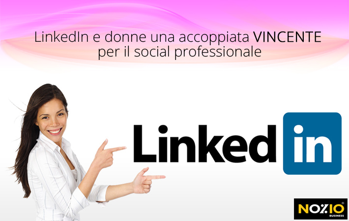 Nozio Business - LinkedIn e le donne accoppiata vincente