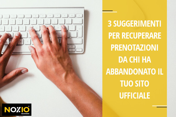 3 suggerimenti per recuperare prenotazioni da chi ha abbandonato il tuo Sito Ufficiale - Nozio Business