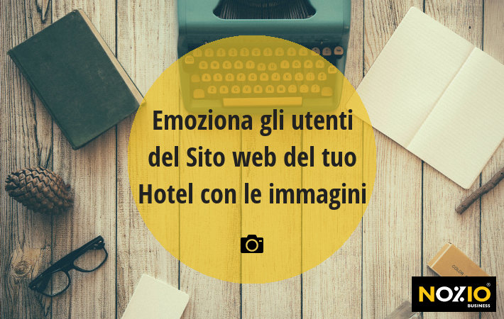 Emoziona gli utenti del Sito web del tuo Hotel con le immagini - Nozio Business