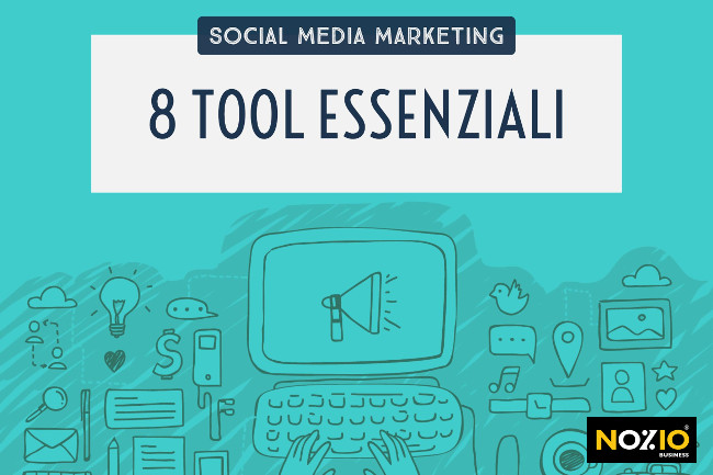 8 tool essenziali per velocizzare le attività di social media marketing - Nozio Business