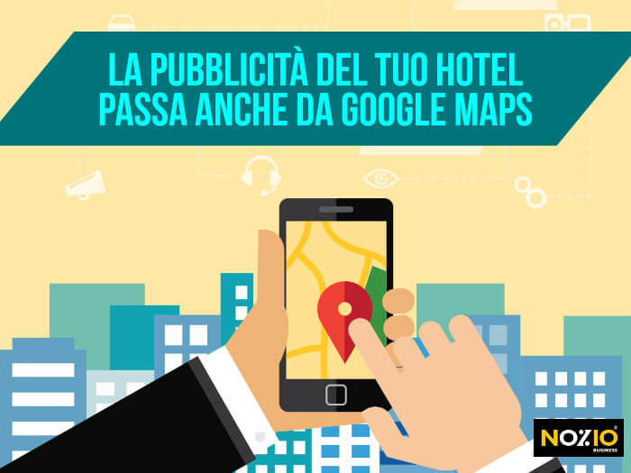 La pubblicità del tuo Hotel passa anche da Google Maps - Nozio Business