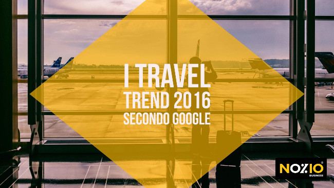 i-travel-trend-2016-secondo-google-nozio-business