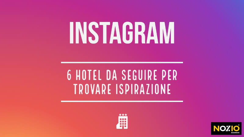 Instagram 6 hotel da seguire per trovare ispirazione - Nozio Business
