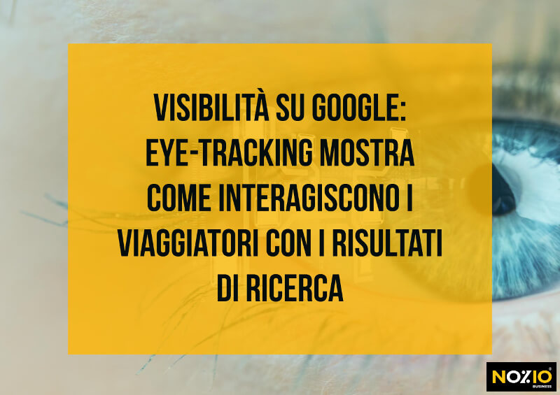 Visibilità su Google eye-tracking mostra come interagiscono i viaggiatori con i risultati di ricerca - Nozio Business