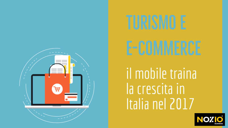 Turismo e ecommerce - mogile traina la crescita in Italia 2017