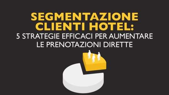 Strategie hotel per segmentazione clienti attiva e dati comportamentali